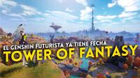 El RPG gratuito Tower of Fantasy anuncia su fecha de lanzamiento en Espaa