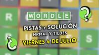 Wordle en español y tildes hoy viernes 4 de julio: Pistas y solución a la palabra oculta