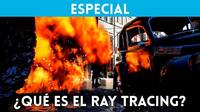 ¿Qué es el Ray Tracing? Os lo explicamos en vídeo