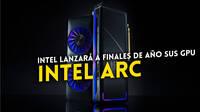 Intel confirma que sus primeras grficas de escritorio Intel Arc llegar a finales de ao