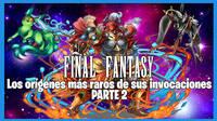 Final Fantasy: Los orígenes más raros de sus invocaciones (Parte 2)
