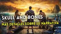 Skull and Bones no se centrar en la narrativa, segn su director