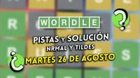 Wordle en español y tildes hoy martes 26 de agosto: Pistas y solución a la palabra oculta