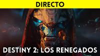 Jugamos en directo a Destiny 2: Los Renegados a partir de las 19:00