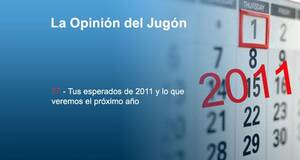 La Opinión del Jugón Tus esperados de 2011 y lo que veremos el próximo año