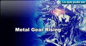 Lo que pudo ser Metal Gear Solid: Rising