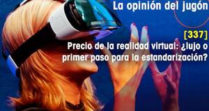 La�Opini�n�del�Jug�n Precio de la realidad virtual: �lujo o primer paso para la estandarizaci�n?