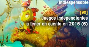 Indiespensable Juegos independientes a tener en cuenta en 2016 (y 6)
