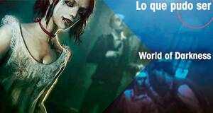 Lo que pudo ser World of Darkness