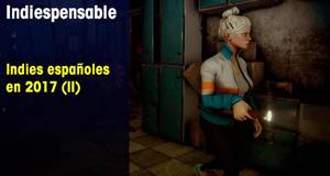 Indiespensable Indies espaoles en 2017 (II)