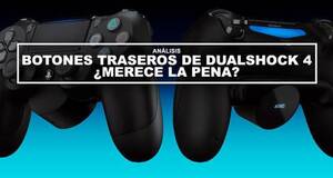 An�lisis Botones traseros de Dualshock 4 �Merece la pena?