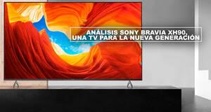 Anlisis Sony Bravia XH90, una TV para la nueva generacin