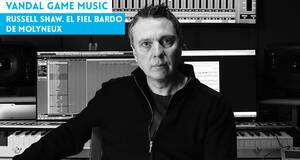 Vandal Game Music Russell Shaw. El fiel bardo de Molyneux