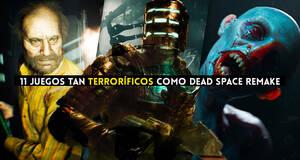 11 juegos que dan tanto miedo o incluso m�s que Dead Space Remake