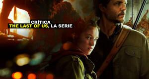 Cr�tica The Last of Us, una serie excelente que hace justicia a la obra maestra de Naughty Dog
