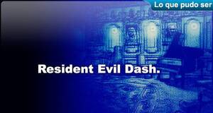 Lo que pudo ser Resident Evil Dash