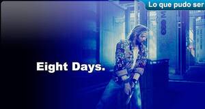 Lo que pudo ser Eight Days