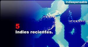 Indiespensable Indies recientes
