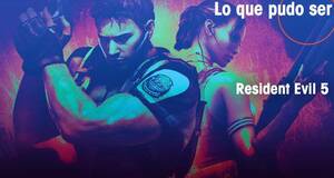 Lo que pudo ser Resident Evil 5