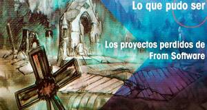 Lo que pudo ser Los proyectos perdidos de From Software