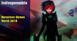 Indiespensable Indies del Barcelona Games World 2016