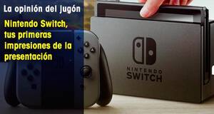 La Opinión del Jugón Nintendo Switch, tus primeras impresiones de la presentación