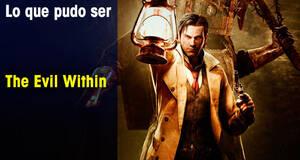 Lo que pudo ser The Evil Within