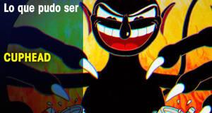 Lo que pudo ser Cuphead