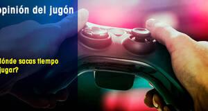 La�Opini�n�del�Jug�n �De d�nde sacas tiempo para jugar?