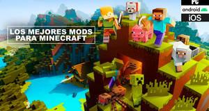 Los mejores mods para Minecraft en PC, iOS y Android