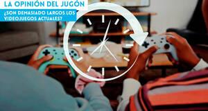 La Opinión del Jugón ¿Son demasiado largos los videojuegos actuales?