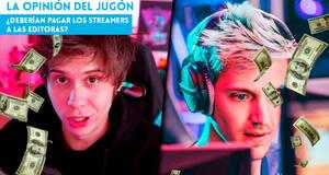 La Opinión del Jugón ¿Deberían pagar los streamers a las editoras?