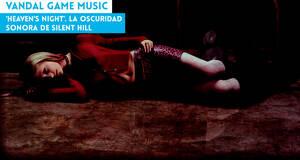 Vandal Game Music 'Heaven's Night'. La oscuridad sonora de Silent Hill