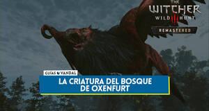 Gu�a La criatura del  bosque de Oxenfurt al 100% en The Witcher 3: Wild Hunt - Remastered