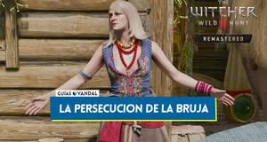Gu�a La persecuci�n de la bruja al 100% en The Witcher 3: Wild Hunt - Remastered