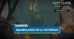 Gu�a Deambulando en la oscuridad al 100% en The Witcher 3: Wild Hunt - Remastered