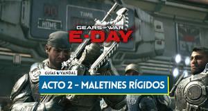 Gu�a Todos los maletines r�gidos del Acto 2 en Gears of War E-Day