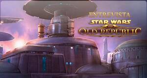 Entrevista Star Wars: The Old Republic