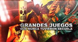 Grandes juegos que nunca tuvieron secuela