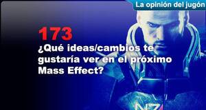 La�Opini�n�del�Jug�n �Qu� ideas/cambios te gustar�a ver en el pr�ximo Mass Effect?