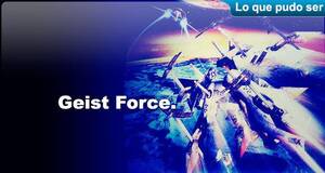 Lo que pudo ser Geist Force