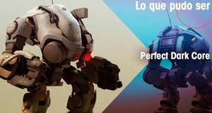 Lo que pudo ser Perfect Dark Core
