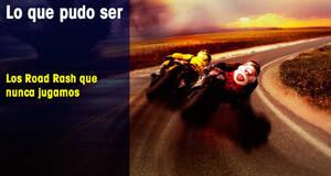 Lo que pudo ser Los Road Rash que nunca jugamos
