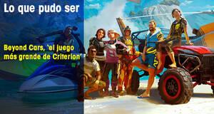 Lo que pudo ser Beyond Cars, ‘el juego más grande de Criterion’