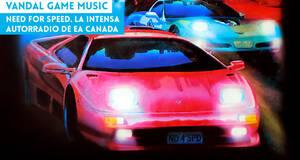 Vandal Game Music Need for Speed. La intensa autorradio de EA Canada