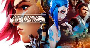 Crtica de Arcane, la serie de animacin de League of Legends