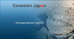 Conexión Japón Tecnología japonesa. Capítulo 1