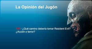 La�Opini�n�del�Jug�n �Qu� camino deber�a tomar Resident Evil? �Acci�n o terror?