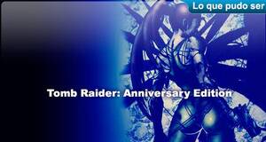 Lo que pudo ser Tomb Raider: Anniversary Edition