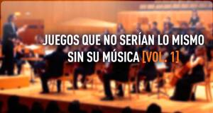 Juegos que no ser�an lo mismo sin su m�sica Vol. 1